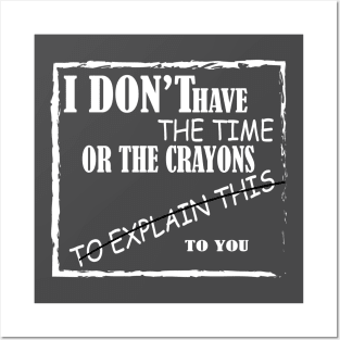 i don t have the  time or crayon to explain to you Posters and Art